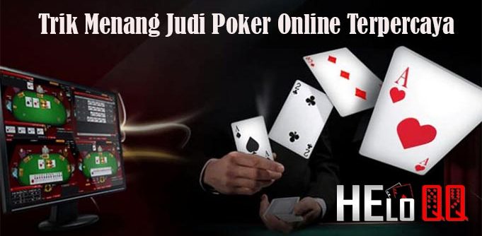 Trik Menang Judi Poker Online Terpercaya